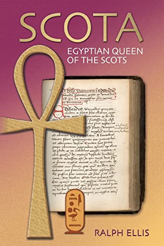 Scota, Egyptian Queen of the Scots: An analysis of Scotichronicon, the chronicle of the Scots (Egyptian Testament Series, Band 5)